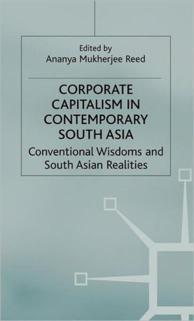 Book cover of: Corporate Capitalism in Contemporary South Asia. By: Ananya Mukherjee-Reed