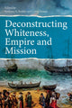 Book cover of: Deconstructing Whiteness, Empire and Mission. By: Anthony G. Reddie