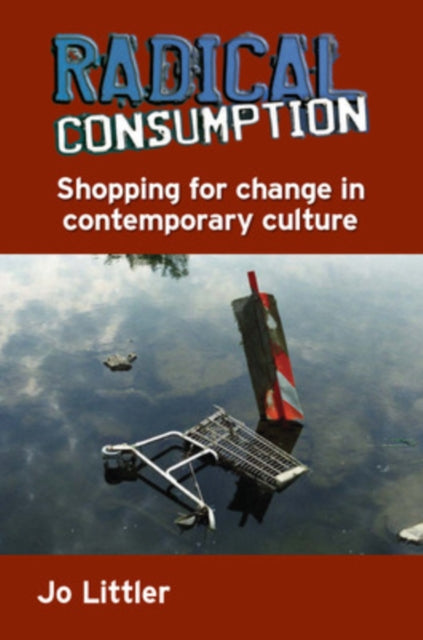 Book cover of: Radical Consumption: Shopping for Change in Contemporary Culture. By: Jo Littler