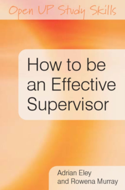 Book cover of: How to be an Effective Supervisor: Best Practice in Research Student Supervision