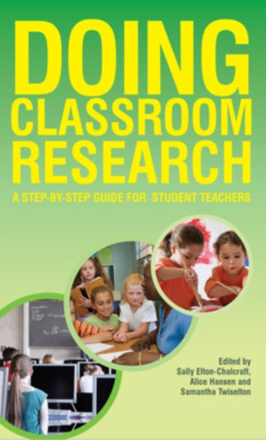 Book cover of: Doing Classroom Research: A Step-by-Step Guide for Student Teachers. By: Sally Elton-Chalcraft