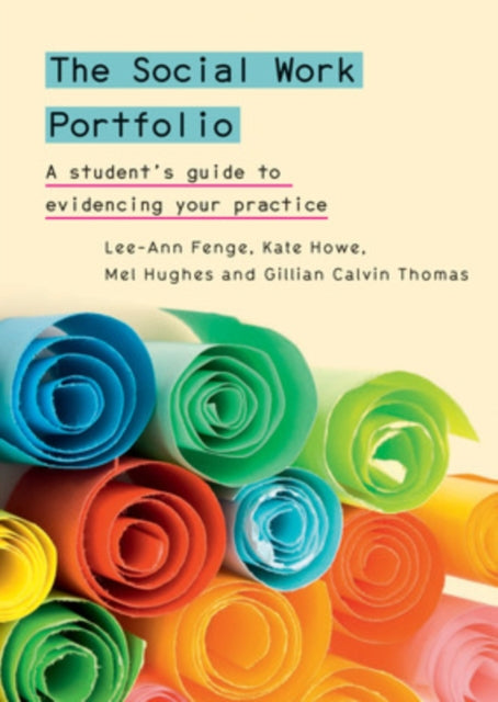 Book cover of: Social Work Portfolio: A student's guide to evidencing your practice. By: Lee-Ann Fenge