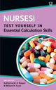 Book cover of: Nurses! Test Yourself in Essential Calculation Skills. By: Katherine M. A. Rogers