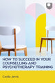 Book cover of: How to Succeed in your Counselling and Psychotherapy Training. By: JARVIS
