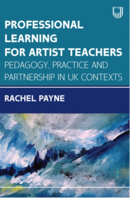 Book cover of: Professional Learning for Artist Teachers: Pedagogy, Practice and Partnerships in UK Contexts. By: PAYNE