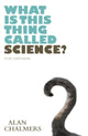 Book cover of: What is This Thing Called Science?. By: Chalmers