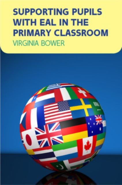 Book cover of: Supporting Pupils with EAL in the Primary Classroom. By: Virginia Bower