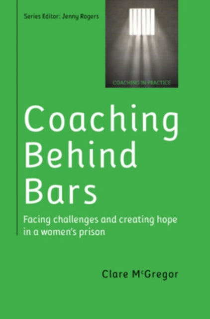 Book cover of: Coaching Behind Bars: Facing Challenges and Creating Hope in a Womens Prison. By: Clare McGregor