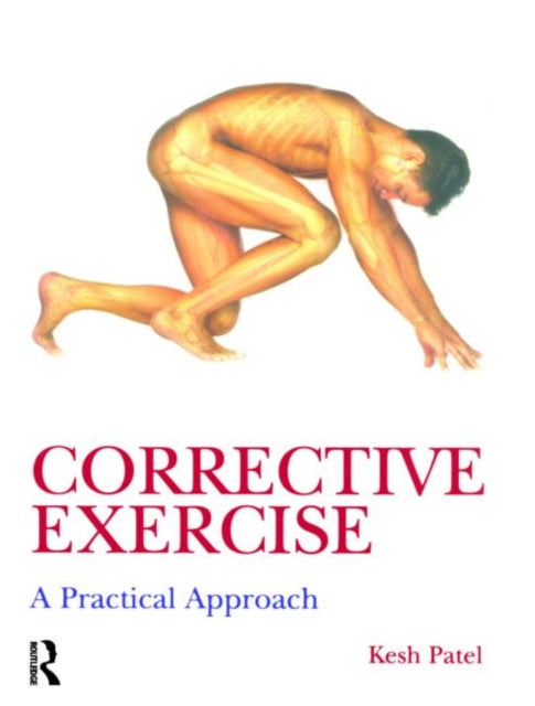 Book cover of: Corrective Exercise: A Practical Approach. By: Kesh Patel