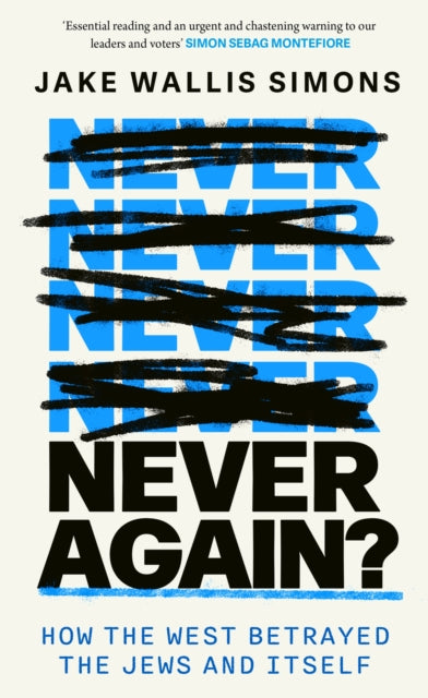 Never Again, How the West Betrayed the Jews and Itself 9780349000435 Jake Wallis Simons