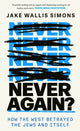 Never Again, How the West Betrayed the Jews and Itself 9780349000435 Jake Wallis Simons