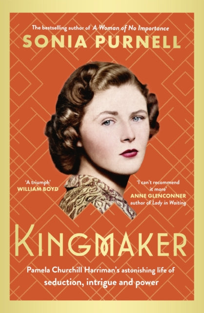 Kingmaker, Pamela Churchill Harriman's astonishing life of seduction, intrigue and power, from the bestselling author of A Woman of No Importance 9780349014722 Sonia Purnell