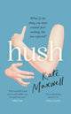 Hush, The heartbreaking and life-affirming debut novel which tells the truth about motherhood 9780349015088 Kate Maxwell