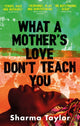 Book cover of: What A Mother's Love Don't Teach You. By: Sharma Taylor