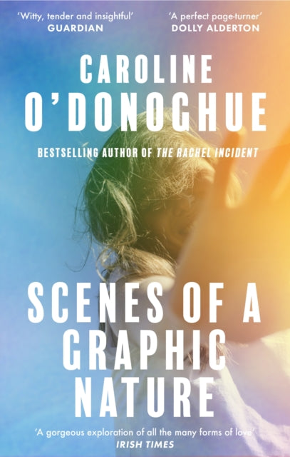 Scenes of a Graphic Nature, 'A perfect page-turner . . . I loved it' - Dolly Alderton 9780349018843 Caroline O'Donoghue
