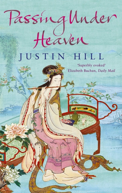 Book cover of: Passing Under Heaven. By: Justin Hill