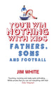 Book cover of: You'll Win Nothing With Kids. By: Jim White