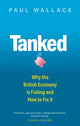 Tanked, Why the British Economy is Failing and How to Fix It 9780349136363 Paul Wallace