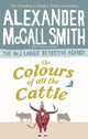 Book cover of: Colours of all the Cattle. By: Alexander McCall Smith