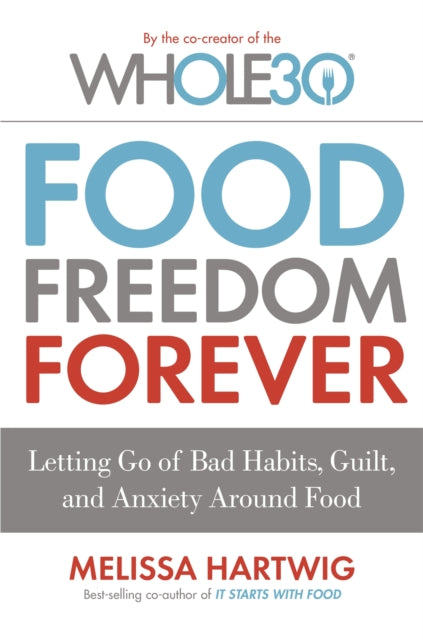 Book cover of: Food Freedom Forever. By: Melissa Hartwig (author)