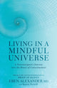 Book cover of: Living in a Mindful Universe. By: Alexander, Eben, III