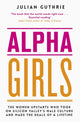Book cover of: Alpha Girls. By: Julian Guthrie