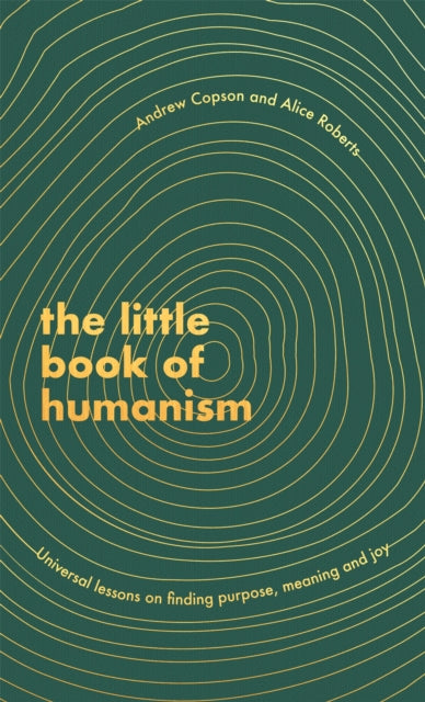 Little Book of Humanism, Universal lessons on finding purpose, meaning and joy 9780349425467 Alice M. Roberts