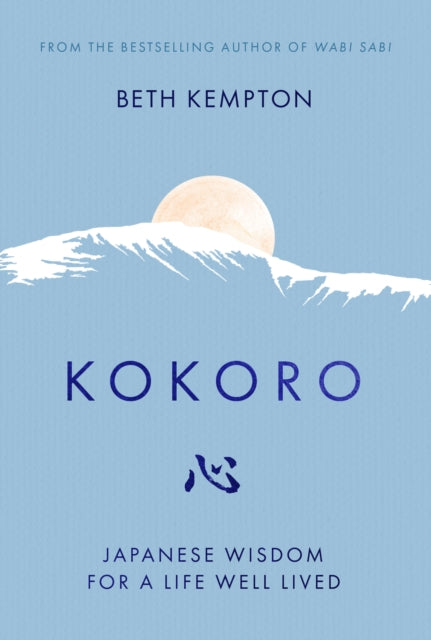 Kokoro, Japanese Wisdom for a Life Well Lived 9780349425580 Beth Kempton