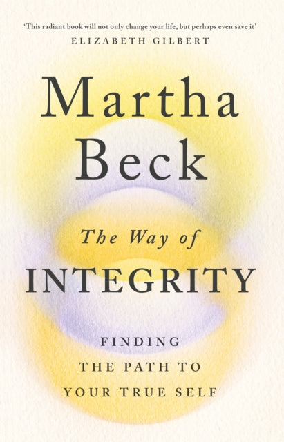 Way of Integrity, Finding the path to your true self 9780349426020 Martha Beck