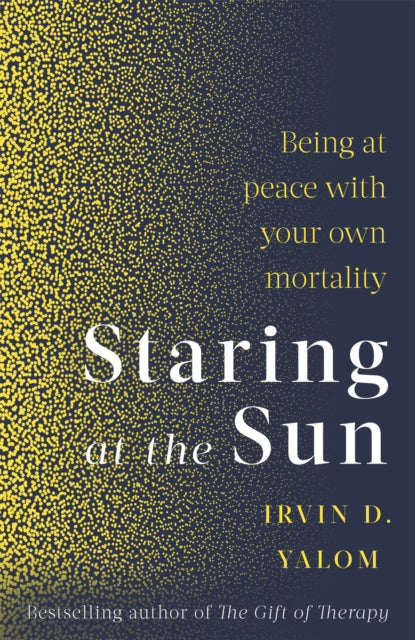 Staring At The Sun, Being at peace with your own mortality 9780349426075 Irvin Yalom