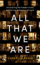 All That We Are, Uncovering the Hidden Truths Behind Our Behaviour at Work 9780349427294 Gabriella Braun