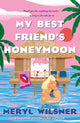 My Best Friend's Honeymoon, A friends-to-lovers romance with sweetness, spice, and a holiday too hot to waste 9780349434117 Meryl Wilsner