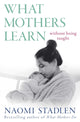 Book cover of: What Mothers Learn. By: Naomi Stadlen