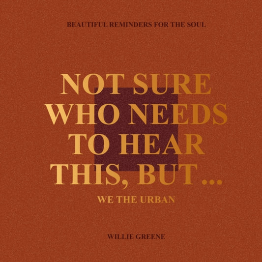 Book cover of: Not Sure Who Needs to Hear This, But.... By: Willie Greene