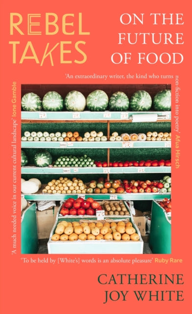 Book cover of: Rebel Takes: On the Future of Food