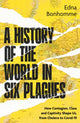 Book cover of: History of the World in Six Plagues. By: Edna Bonhomme