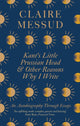 Book cover of: Kant's Little Prussian Head and Other Reasons Why I Write. By: Claire Messud
