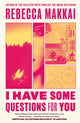 Book cover of: I Have Some Questions For You. By: Rebecca Makkai