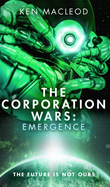 Book cover of: Corporation Wars: Emergence. By: Ken MacLeod