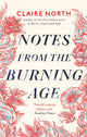 Book cover of: Notes from the Burning Age. By: Claire North
