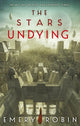 Book cover of: Stars Undying. By: Emery Robin