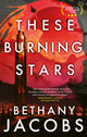 Book cover of: These Burning Stars. By: Bethany Jacobs