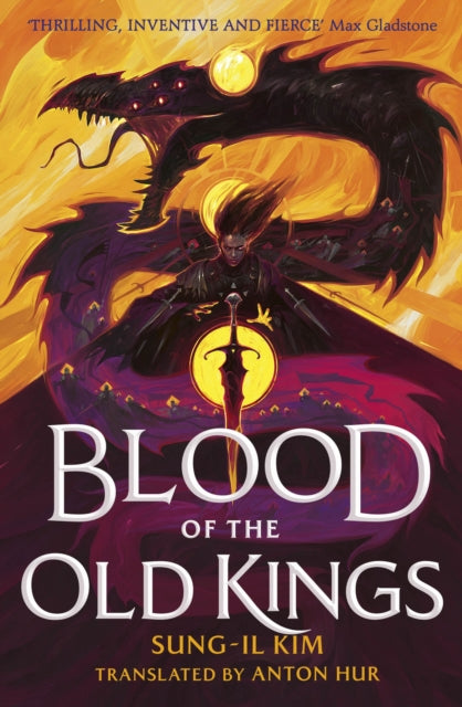 Blood of the Old Kings, an unmissable epic fantasy where three heroes stand against an empire powered by necromancy 9780356525099 Sung-Il Kim