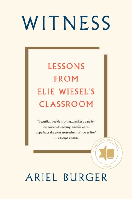 Book cover of: Witness: Lessons from Elie Wiesel's Classroom. By: Ariel Burger