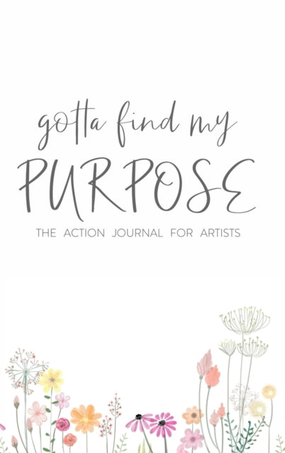 Book cover of: Gotta Find My Purpose: The Action Journal For Artists. By: Ken Davenport