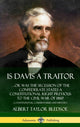 Book cover of: Is Davis a Traitor: …Or Was the Secession of the Confederate States a Constitutional Right Previous to the Civil War of 1861? (Constitutional Commentaries and History) (Hardcover). By: Albert Taylor Bledsoe