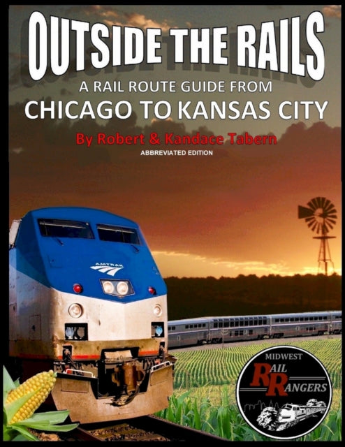 Book cover of: Outside the Rails: A Rail Route Guide from Chicago to Kansas City (Abbreviated Edition). By: Robert Tabern