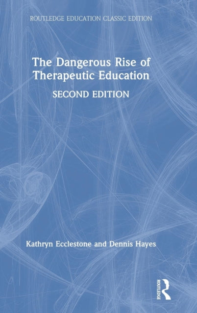 Book cover of: Dangerous Rise of Therapeutic Education. By: Kathryn Ecclestone