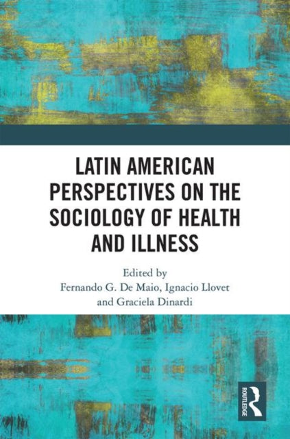 Book cover of: Latin American Perspectives on the Sociology of Health and Illness. By: Fernando De Maio