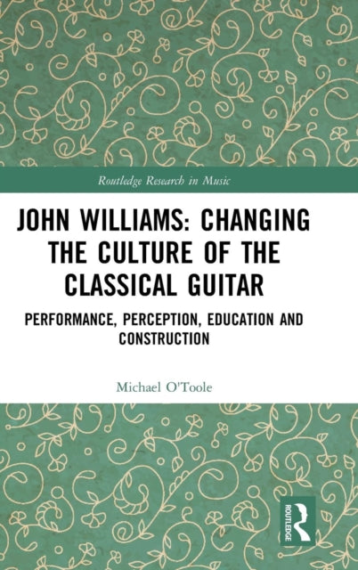 Book cover of: John Williams: Changing the Culture of the Classical Guitar. By: Michael O'Toole